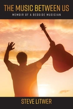 Paperback The Music Between Us: Memoir of a Bedside Musician Book