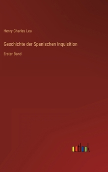 Hardcover Geschichte der Spanischen Inquisition: Erster Band [German] Book