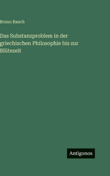 Das Substanzproblem in der griechischen Philosophie bis zur Blütezeit