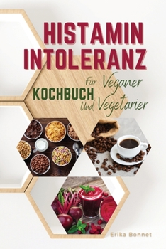 HISTAMIN INTOLERANZ KOCHBUCH F�R VEGETARIER (German language): Die Besten Einfachen Histaminarmen Gerichte F�r Eine Gesunde Ern�hrung Wahl Des Lebensstils