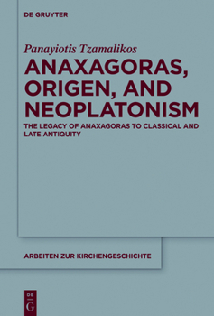 Hardcover Anaxagoras, Origen, and Neoplatonism: The Legacy of Anaxagoras to Classical and Late Antiquity Book