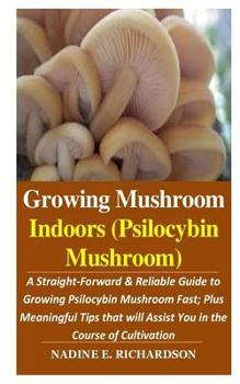 Paperback Growing Mushroom Indoors (Psilocybin Mushroom): : A Straight-Forward & Reliable Guide to Growing Psilocybin Mushroom Fast; Plus Meaningful Tips that w Book