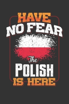 Have No Fear The Polish Is Here: Poland Notebook Journal 6x9 Personalized Gift For Have No Fear The Polish Is Here Lined Paper