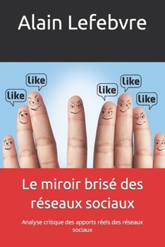 Paperback Le miroir brisé des réseaux sociaux: Analyse critique des apports réels des réseaux sociaux [French] Book