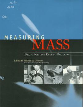Hardcover Measuring Mass: From Positive Rays to Proteins Book