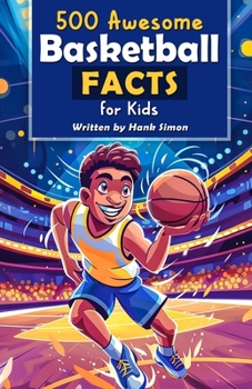 500 Awesome Basketball Facts for Kids: Dive into Epic Comebacks, Legendary Players, and More! (The Ultimate Gift for Basketball Enthusiasts & Young Readers) (Awesome Sport Facts for Kids)