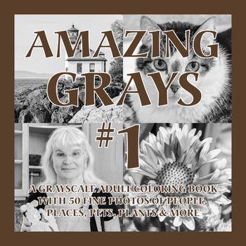 Paperback Amazing Grays #1: A Grayscale Adult Coloring Book with 50 Fine Photos of People, Places, Pets, Plants & More Book