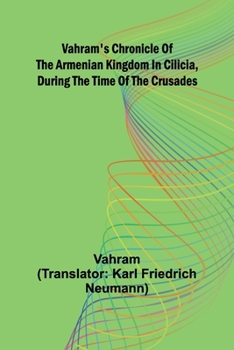 Paperback Vahram's chronicle of the Armenian kingdom in Cilicia, during the time of the Crusades Book