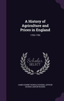 Hardcover A History of Agriculture and Prices in England: 1703-1793 Book