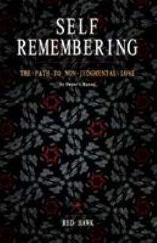 Paperback Self Remembering: The Path to Non-Judgmental Love (an Owner's Manual) Book