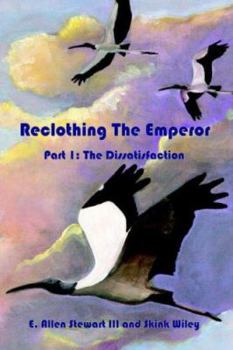 Paperback Reclothing the Emperor: Part 1: The Dissatisfaction Book
