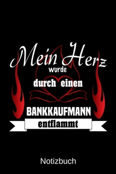 Mein Herz wurde durch einen Bankkaufmann entflammt: A5 Notizbuch | Liniert 120 Seiten | Geschenk/Geschenkidee zum Geburtstag | Weihnachten | Ostern | Vatertag | Muttertag | Namenstag (German Edition)