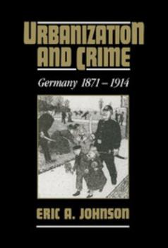 Hardcover Urbanization and Crime: Germany 1871-1914 Book