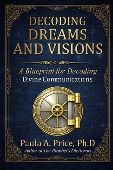 Paperback Decoding Dreams and Visions: A Blueprint for Divine Communications: A Blueprint for Decoding Divine Communications Book