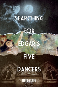 Paperback Searching for Edgar's Five Dancers: Volume 1 Book