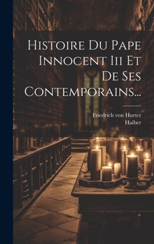 Hardcover Histoire Du Pape Innocent Iii Et De Ses Contemporains... [French] Book