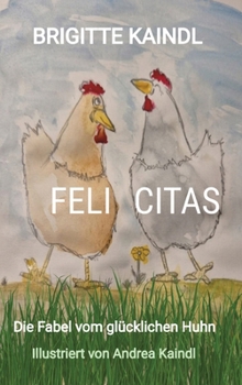 Feli Citas: Die Fabel vom glücklichen Huhn (German Edition)