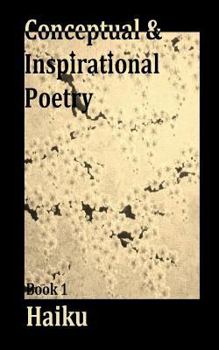 Paperback Conceptual and Inspirational Poetry: Book 1 Haiku Book