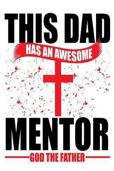 Paperback This Dad Has An Awesome Mentor God The Father: Christian Father's Day Gift Sketchbook Book