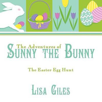 Paperback The Adventures of Sunny the Bunny: The Easter Egg Hunt Book