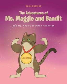 Paperback The Adventures of Ms. Maggie and Bandit: How Ms. Maggie became a Champion Book