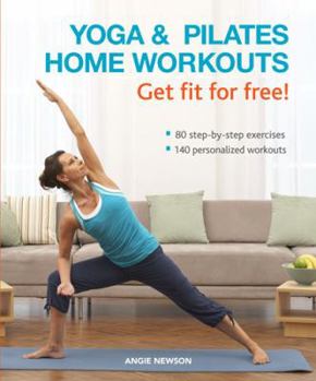 Hardcover Yoga & Pilates Home Workouts - Get Fit for Free!: 80 Step-By-Step Exercises, 140 Personalized Workouts Book