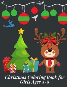 Christmas Coloring Book for Girls Ages 4-8: Unique Christmas Coloring Book for Kids Fun Children's Christmas Gift or Present for Toddlers & Kids 50 Beautiful Pages to Color with Santa Claus, Reindeer,