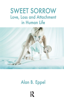 Hardcover Sweet Sorrow: Love, Loss and Attachment in Human Life Book