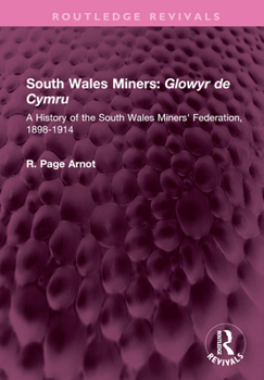 Hardcover South Wales Miners: Glowyr de Cymru: A History of the South Wales Miners' Federation, 1898-1914 Book