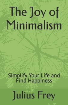 Paperback The Joy of Minimalism: Simplify Your Life and Find Happiness Book