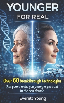 Paperback Younger FOR REAL: Over 60 breakthrough technologies that gonna make you younger for real in the next decade Book