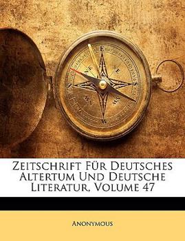 Paperback Zeitschrift Für Deutsches Altertum Und Deutsche Literatur, Volume 47 [German] Book