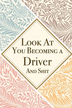 Look At You Becoming a Driver And Shit: Driver Thank You And Appreciation Gifts from . Beautiful Gag Gift for Men and Women. Fun, Practical And Classy Alternative to a Card for Driver