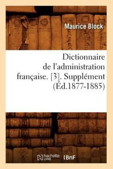 Paperback Dictionnaire de l'Administration Française. [3]. Supplément (Éd.1877-1885) [French] Book