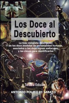 LOS DOCE AL DESCUBIERTO: La más completa descripción de los doce modelos de personalidad humana asociados a los signos zodiacales y las claves para identificarlos