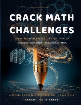 Crack Math Challenges: A Training Course for the Mathworks Math Contest, and the Po Leung Kuk Primary Mathematics World Contest