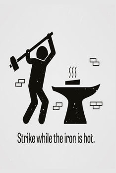 Strike while the iron is hot: Funny and intelligent Notebook, Diary And Journal for everybody  with 120 Lined Pages 6x9 inches