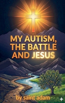 Paperback My Autism, the Battle and Jesus Book