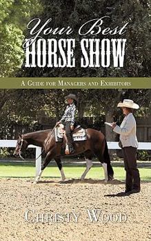 Paperback Your Best Horse Show: A Guide for Managers and Exhibitors Book