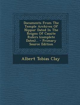 Paperback Documents from the Temple Archives of Nippur Dated in the Reigns of Cassite Rulers (Complete Dates)... - Primary Source Edition [Japanese] Book
