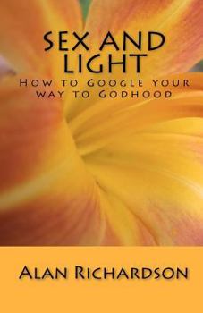 Paperback Sex and Light: How to Google your way to Godhood Book