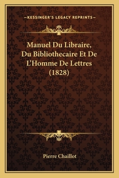 Paperback Manuel Du Libraire, Du Bibliothecaire Et De L'Homme De Lettres (1828) [French] Book
