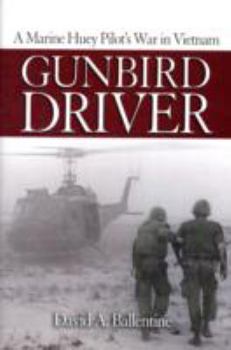 Gunbird Driver: A Marine Huey Pilot's War in Vietnam (Blue Jacket Bks)