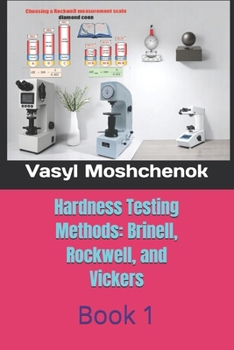 Hardness testing methods: Brinell, Rockwell, Vickers: Book 1