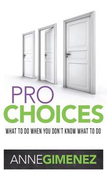 Hardcover Pro Choices: What to Do When You Don't Know What to Do Book