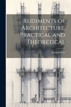 Paperback Rudiments of Architecture, Practical and Theoretical Book