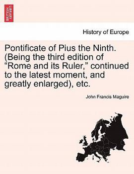 Paperback Pontificate of Pius the Ninth. (Being the third edition of "Rome and its Ruler," continued to the latest moment, and greatly enlarged), etc. Book
