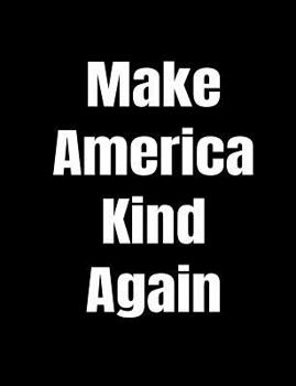 Paperback Make America Kind Again: Anti-Trump Composition Notebook: 120 College Ruled Pages For Writing Book