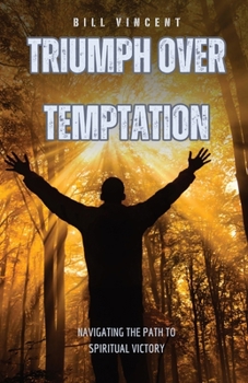 Paperback Triumph Over Temptation: Navigating the Path to Spiritual Victory Book