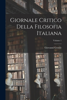 Paperback Giornale Critico Della Filosofia Italiana; Volume 1 [Italian] Book